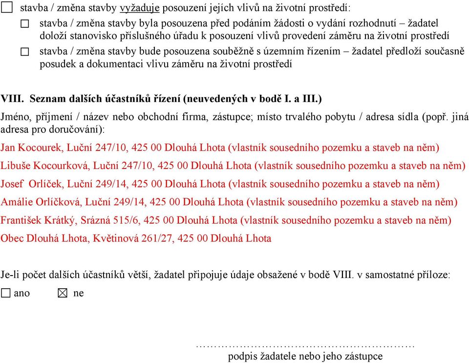 VIII. Seznam dalších účastníků řízení (neuvedených v bodě I. a III.) Jméno, příjmení / název nebo obchodní firma, zástupce; místo trvalého pobytu / adresa sídla (popř.