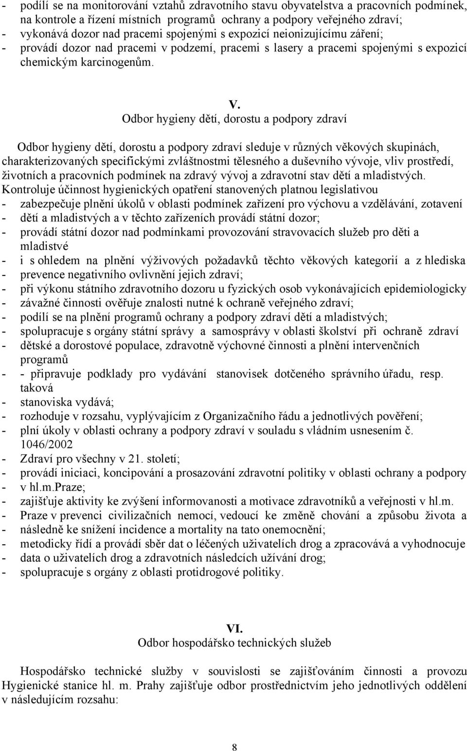 Odbor hygieny dětí, dorostu a podpory zdraví Odbor hygieny dětí, dorostu a podpory zdraví sleduje v různých věkových skupinách, charakterizovaných specifickými zvláštnostmi tělesného a duševního