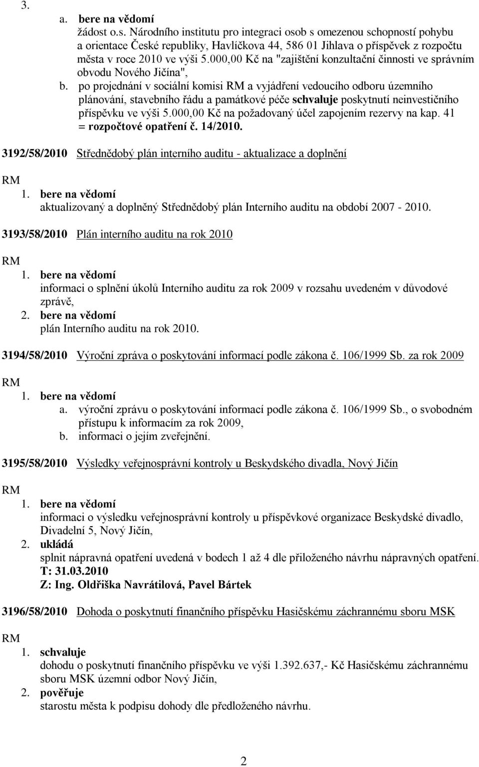 000,00 Kč na "zajištění konzultační činnosti ve správním obvodu Nového Jičína", b.