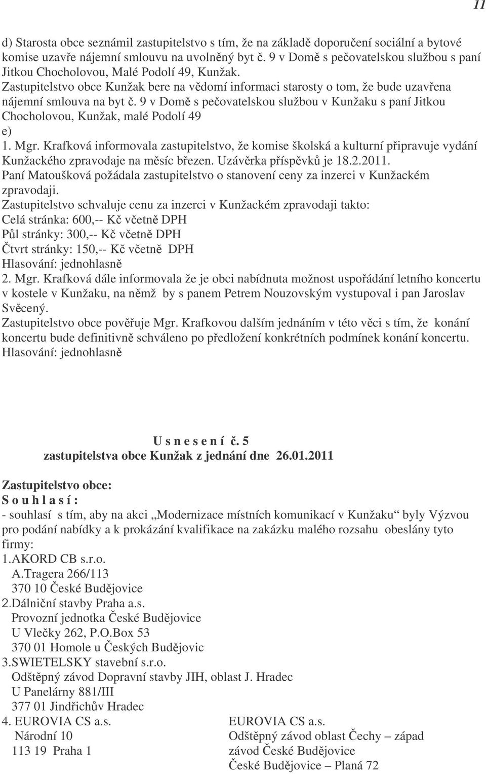 9 v Domě s pečovatelskou službou v Kunžaku s paní Jitkou Chocholovou, Kunžak, malé Podolí 49 e) 1. Mgr.