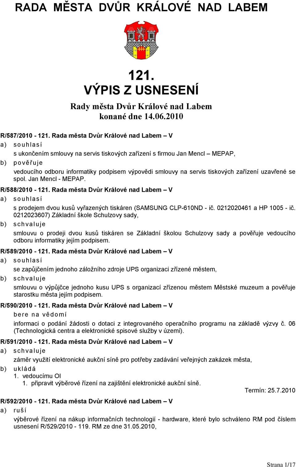 zařízení uzavřené se spol. Jan Mencl - MEPAP. R/588/2010-121. Rada města Dvůr Králové nad Labem V s prodejem dvou kusů vyřazených tiskáren (SAMSUNG CLP-610ND - ič. 0212020461 a HP 1005 - ič.