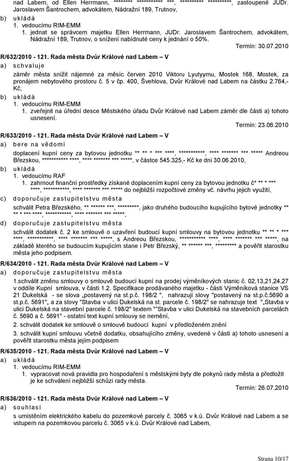 Rada města Dvůr Králové nad Labem V záměr města snížit nájemné za měsíc červen 2010 Viktoru Lyutyymu, Mostek 168, Mostek, za pronájem nebytového prostoru č. 5 v čp.