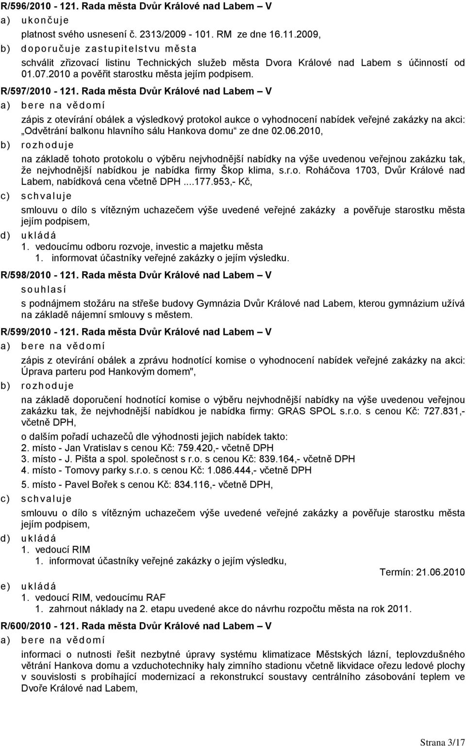 Rada města Dvůr Králové nad Labem V zápis z otevírání obálek a výsledkový protokol aukce o vyhodnocení nabídek veřejné zakázky na akci: Odvětrání balkonu hlavního sálu Hankova domu ze dne 02.06.