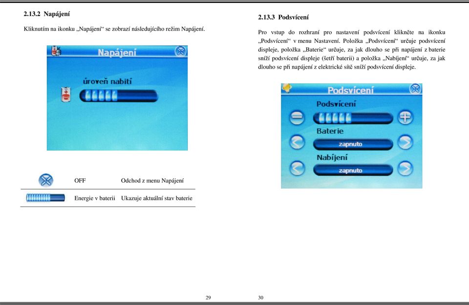 displeje (šetří baterii) a položka Nabíjení určuje, za jak dlouho se při napájení z elektrické sítě sníží podsvícení displeje.
