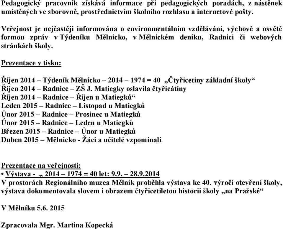 Prezentace v tisku: Říjen 2014 Týdeník Mělnícko 2014 1974 = 40 Čtyřicetiny základní školy Říjen 2014 Radnice ZŠ J.