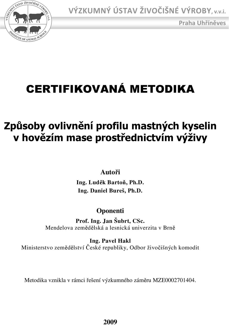 výživy Autoři Ing. Luděk Bartoň, Ph.D. Ing. Daniel Bureš, Ph.D. Oponenti Prof. Ing. Jan Šubrt, CSc.