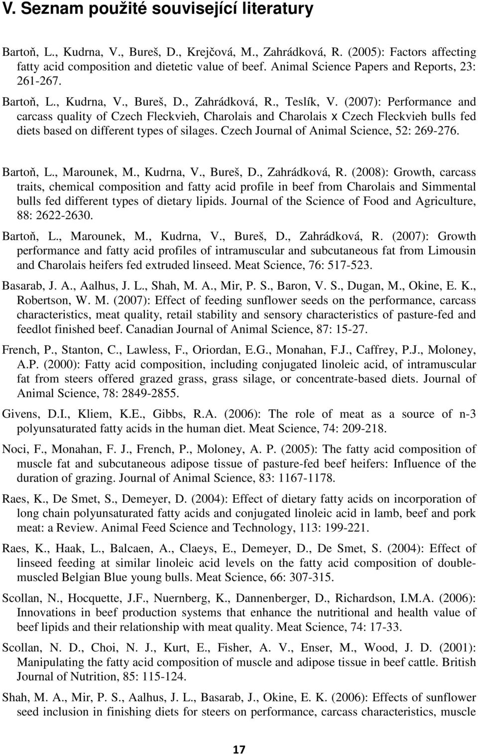 (2007): Performance and carcass quality of Czech Fleckvieh, Charolais and Charolais x Czech Fleckvieh bulls fed diets based on different types of silages. Czech Journal of Animal Science, 52: 269-276.