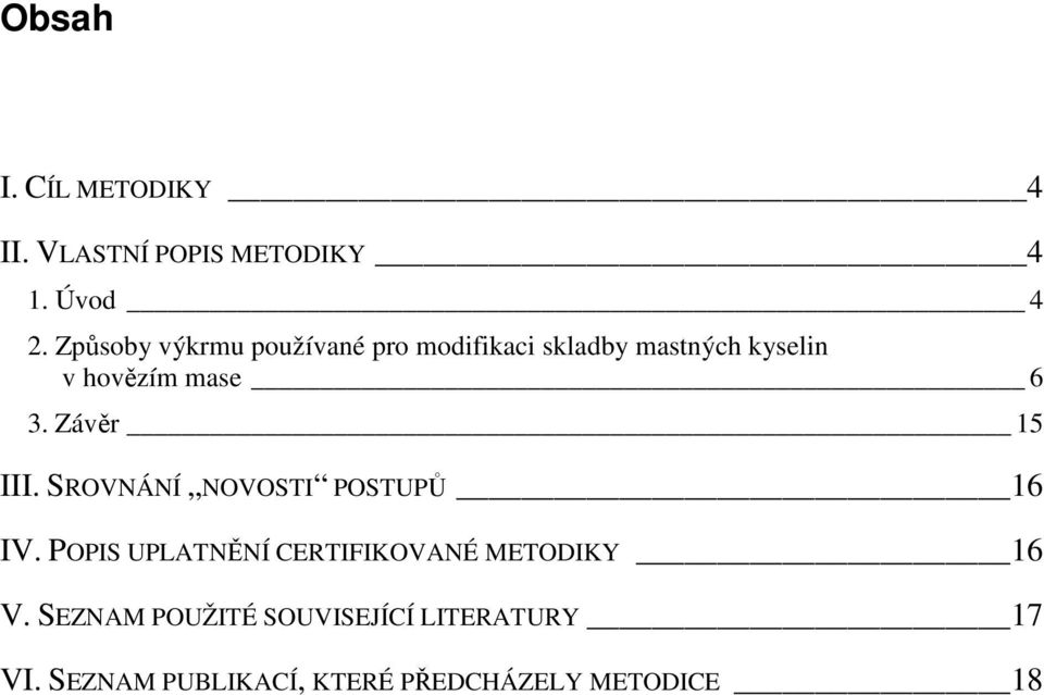 Závěr 15 III. SROVNÁNÍ NOVOSTI POSTUPŮ 16 IV.