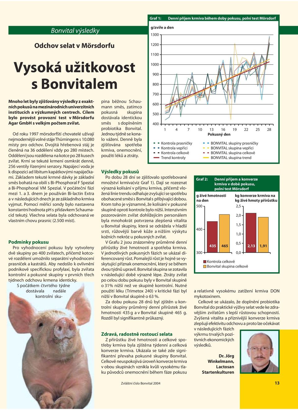 Od roku 1997 mörsdorfští chovatelé užívají nejmodernější volné stáje Thürningens s 10.080 místy pro odchov. Dvojitá hřebenová stáj je členěná na 36 oddělení vždy po 280 místech.