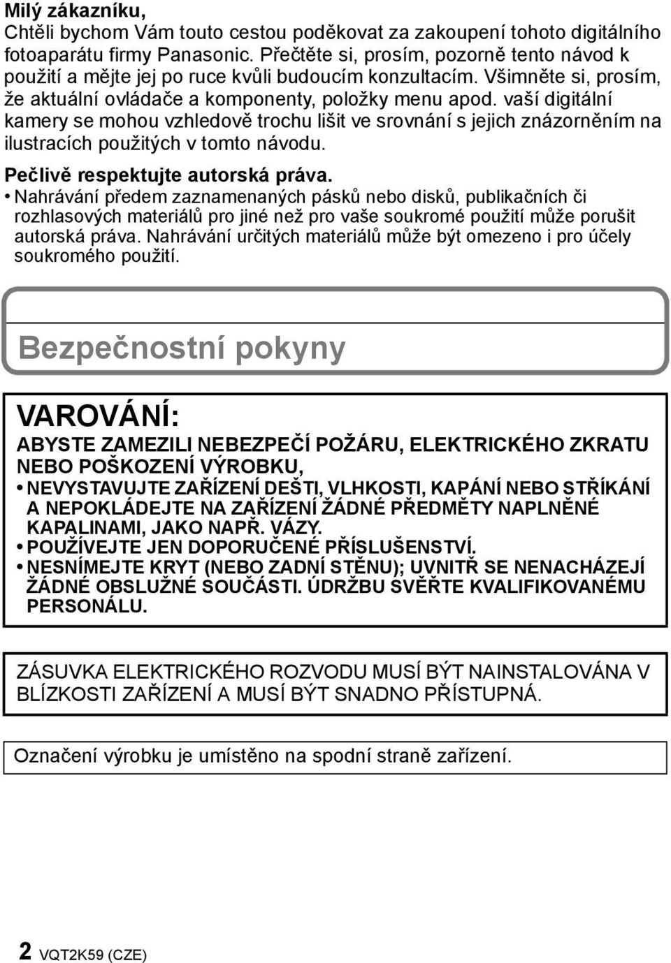 vaší digitální kamery se mohou vzhledově trochu lišit ve srovnání s jejich znázorněním na ilustracích použitých v tomto návodu. Pečlivě respektujte autorská práva.