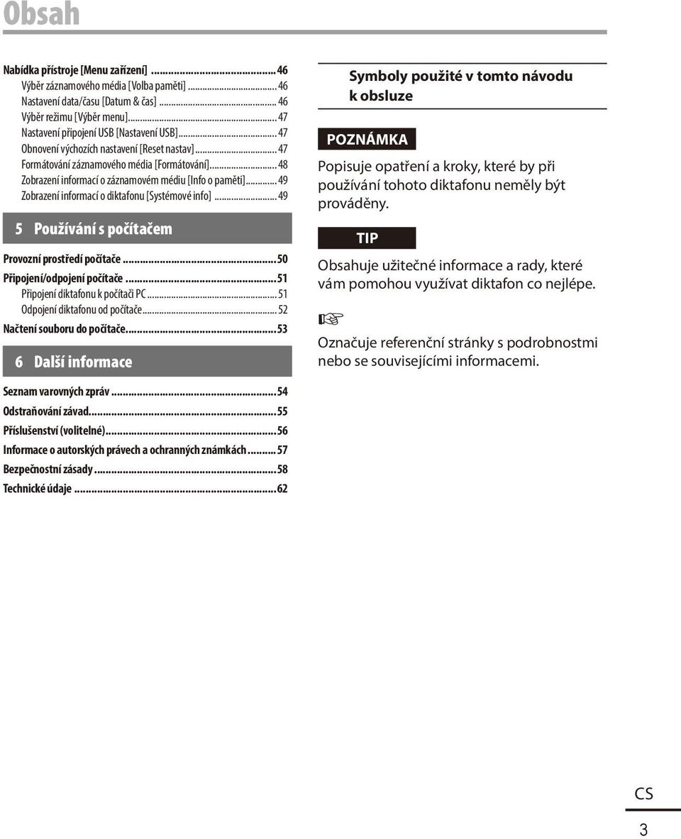 .. 49 Zobrazení informací o diktafonu [Systémové info]... 49 5 Používání s počítačem Provozní prostředí počítače...50 Připojení/odpojení počítače...51 Připojení diktafonu k počítači PC.