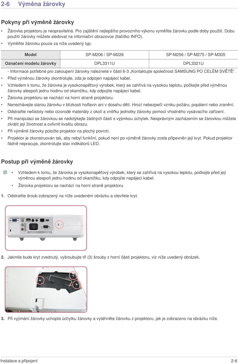 Model SP-M206 / SP-M226 SP-M256 / SP-M275 / SP-M305 Označení modelu žárovky DPL3311U DPL3321U - Informace potřebné pro zakoupení žárovky naleznete v části 6-3 Kontaktujte společnost SAMSUNG PO CELÉM