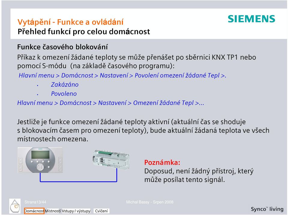 Zakázáno Povoleno Hlavní menu > Domácnost > Nastavení > Omezení žádané Tepl >.