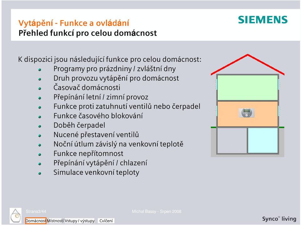 zatuhnutí ventilů nebo čerpadel Funkce časového blokování Doběh čerpadel Nucené přestavení ventilů Noční útlum závislý