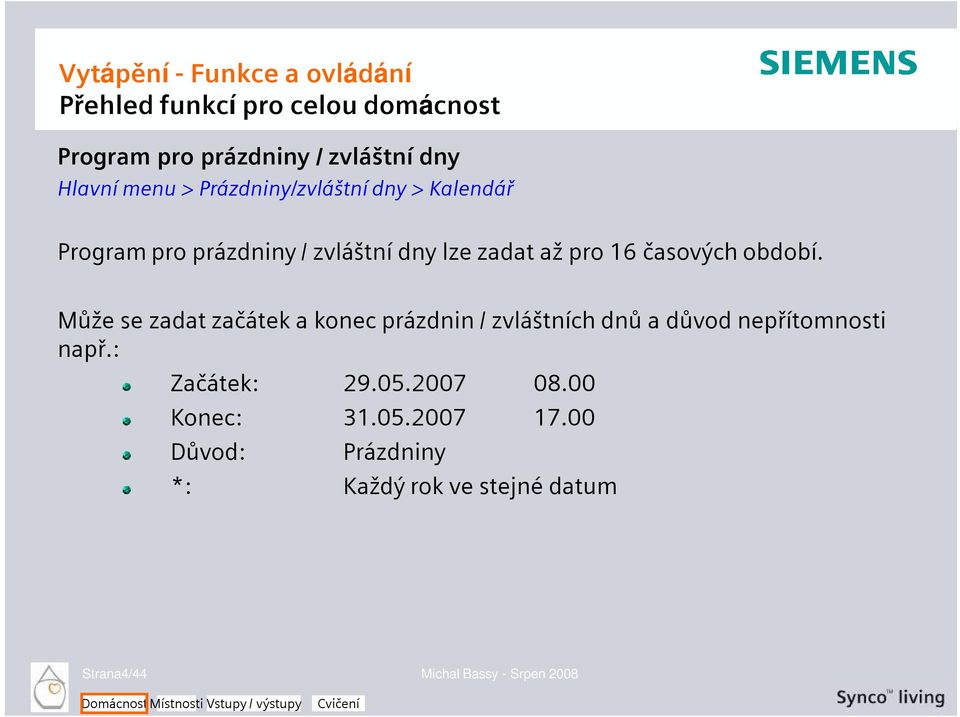 období. Může se zadat začátek a konec prázdnin / zvláštních dnů a důvod nepřítomnosti např.