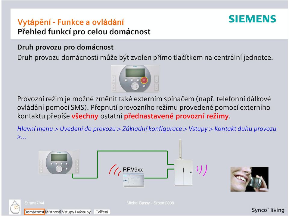 Přepnutí provozního režimu provedené pomocí externího kontaktu přepíše všechny ostatní přednastavené provozní režimy.