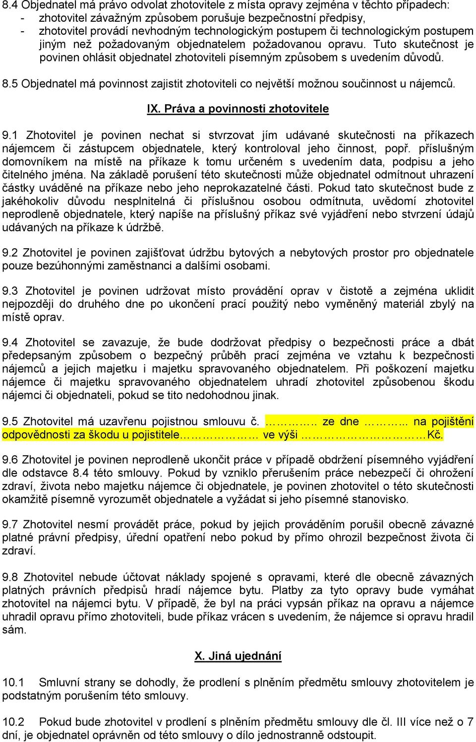 5 Objednatel má povinnost zajistit zhotoviteli co největší možnou součinnost u nájemců. IX. Práva a povinnosti zhotovitele 9.