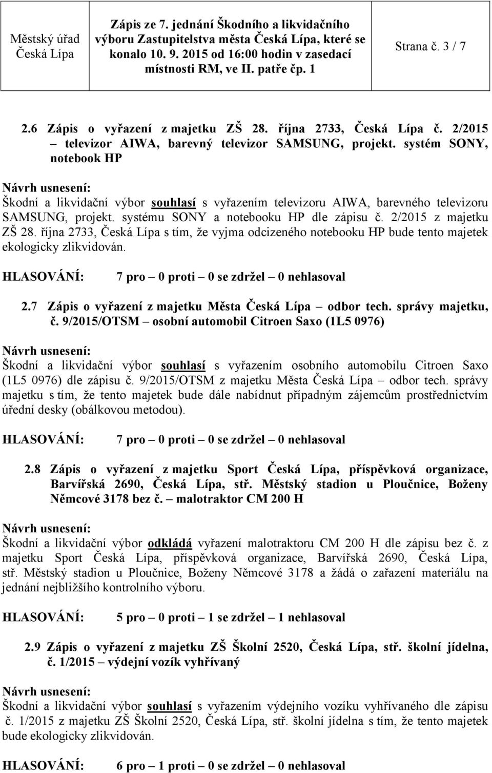 října 2733, s tím, že vyjma odcizeného notebooku HP bude tento majetek 2.7 Zápis o vyřazení z majetku Města odbor tech. správy majetku, č.