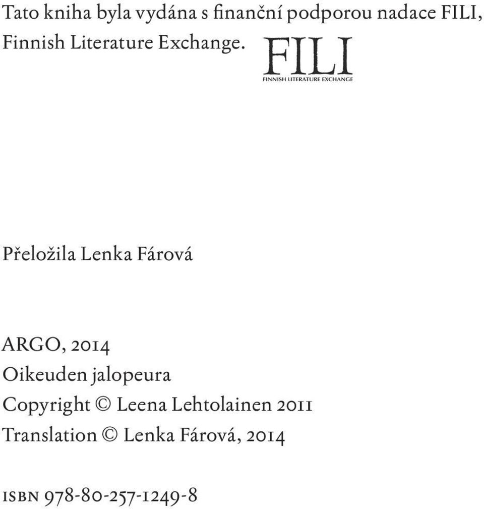 Přeložila Lenka Fárová ARGO, 2014 Oikeuden jalopeura