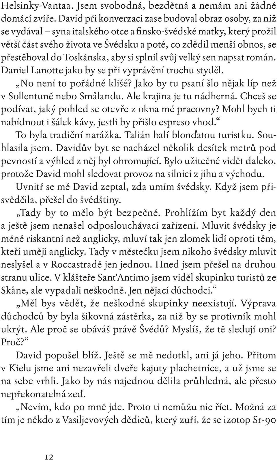 přestěhoval do Toskánska, aby si splnil svůj velký sen napsat román. Daniel Lanotte jako by se při vyprávění trochu styděl. No není to pořádné klišé?