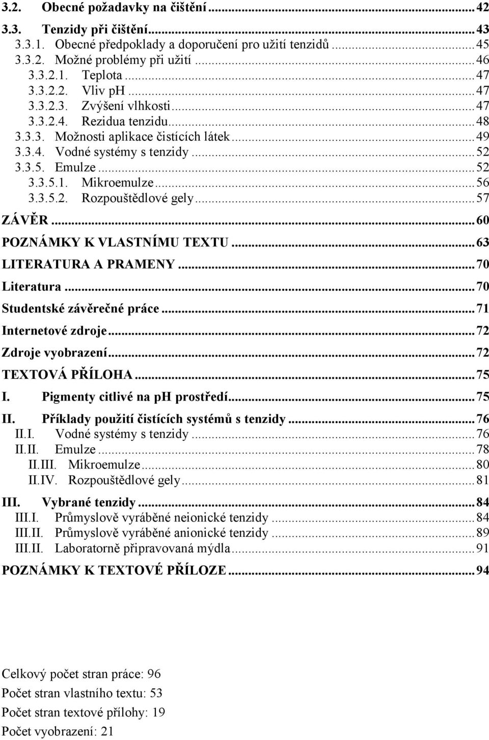 3.5.2. Rozpouštědlové gely... 57 ZÁVĚR... 60 POZNÁMKY K VLASTNÍMU TEXTU... 63 LITERATURA A PRAMENY... 70 Literatura... 70 Studentské závěrečné práce... 71 Internetové zdroje... 72 Zdroje vyobrazení.