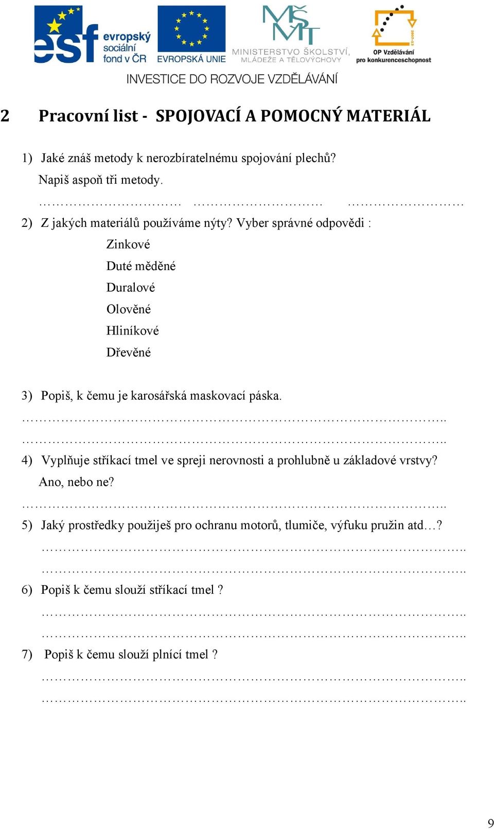 Vyber správné odpovědi : Zinkové Duté měděné Duralové Olověné Hliníkové Dřevěné 3) Popiš, k čemu je karosářská maskovací páska.