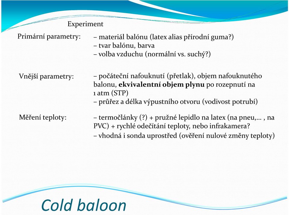 ) Vnější parametry: Měření teploty: počáteční nafouknutí (přetlak), objem nafouknutého balonu, ekvivalentní objem plynupo