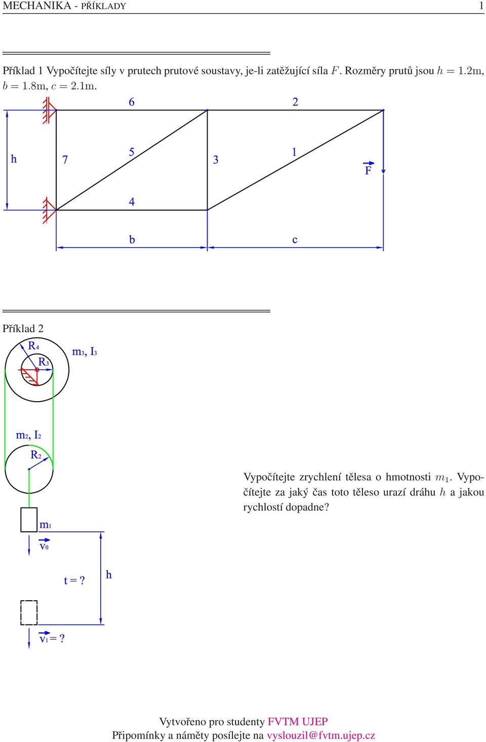 8m, c=2.1m. Příklad 2 Vypočítejte zrychlení tělesa o hmotnosti m 1.