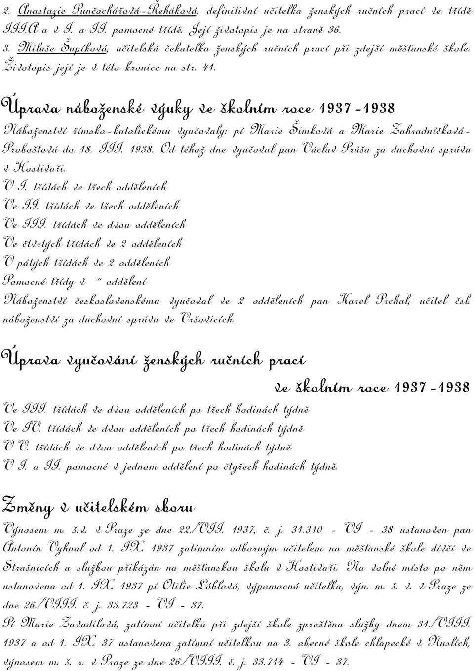 Úprava náboženské výuky ve školním roce 1937-1938 Náboženství římsko-katolickému vyučovaly: pí Marie Šimková a Marie Zahradníčková- Proboštová do 18. III. 1938.