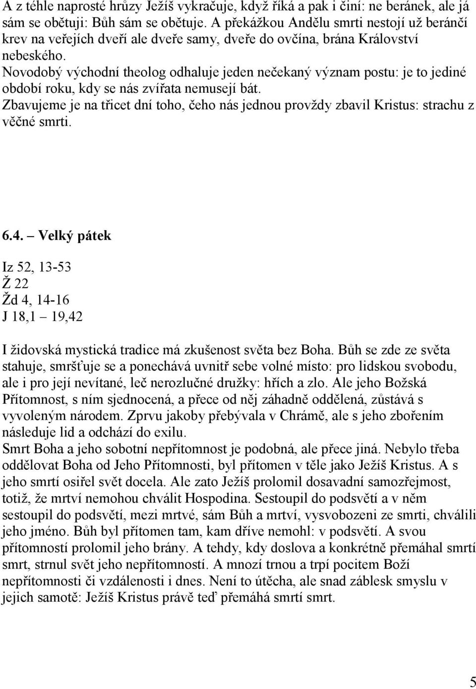 Novodobý východní theolog odhaluje jeden nečekaný význam postu: je to jediné období roku, kdy se nás zvířata nemusejí bát.