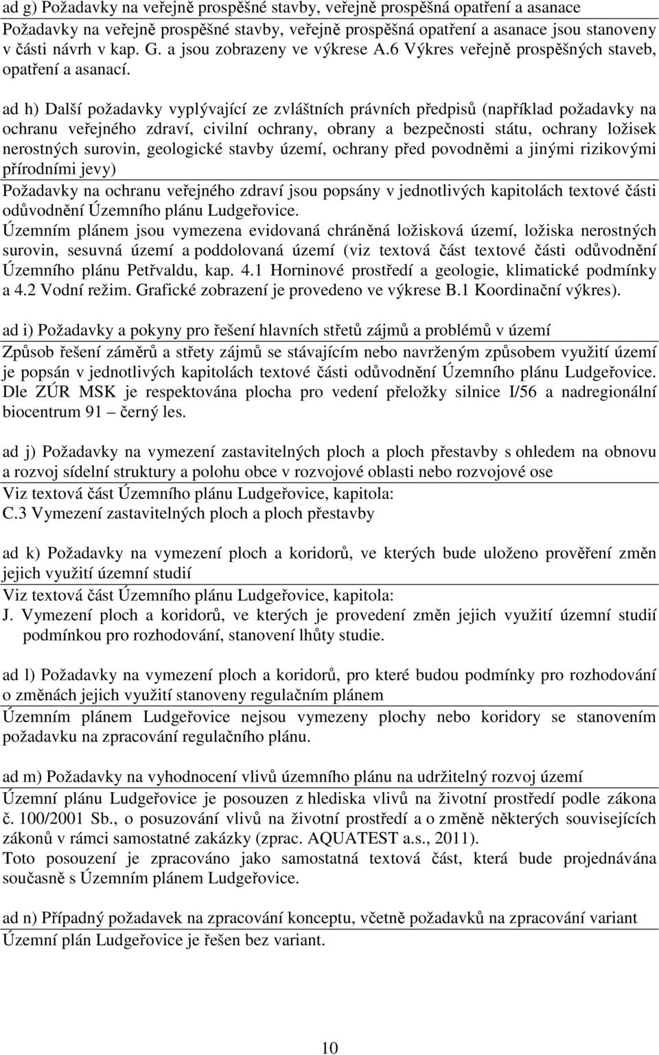 ad h) Další požadavky vyplývající ze zvláštních právních předpisů (například požadavky na ochranu veřejného zdraví, civilní ochrany, obrany a bezpečnosti státu, ochrany ložisek nerostných surovin,