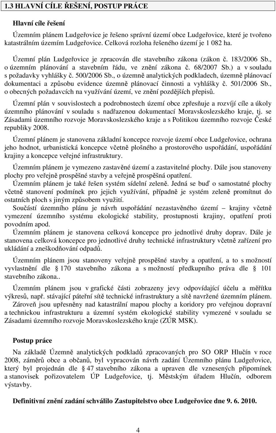 ) a v souladu s požadavky vyhlášky č. 500/2006 Sb., o územně analytických podkladech, územně plánovací dokumentaci a způsobu evidence územně plánovací činnosti a vyhlášky č. 501/2006 Sb.