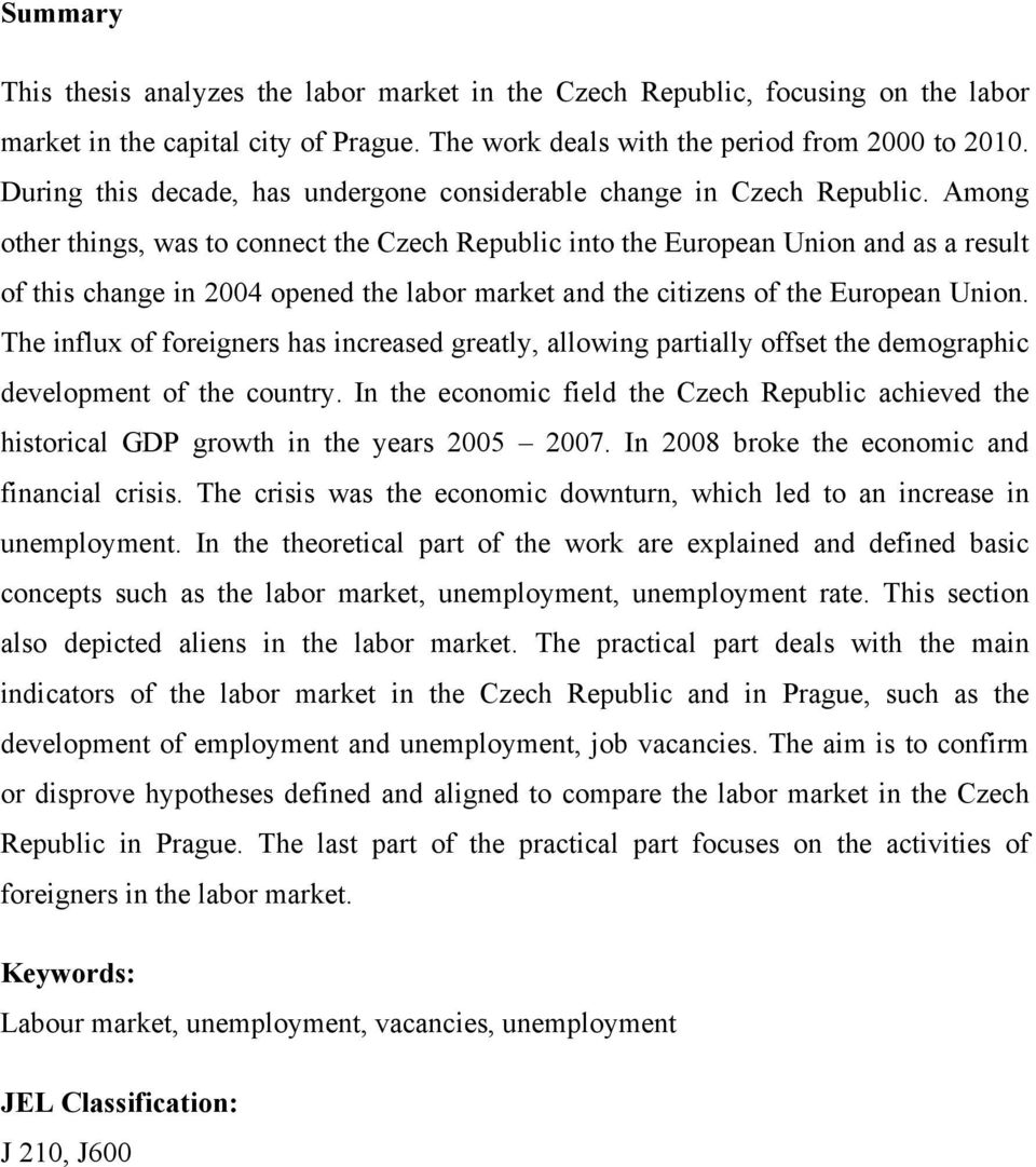 Among other things, was to connect the Czech Republic into the European Union and as a result of this change in 2004 opened the labor market and the citizens of the European Union.