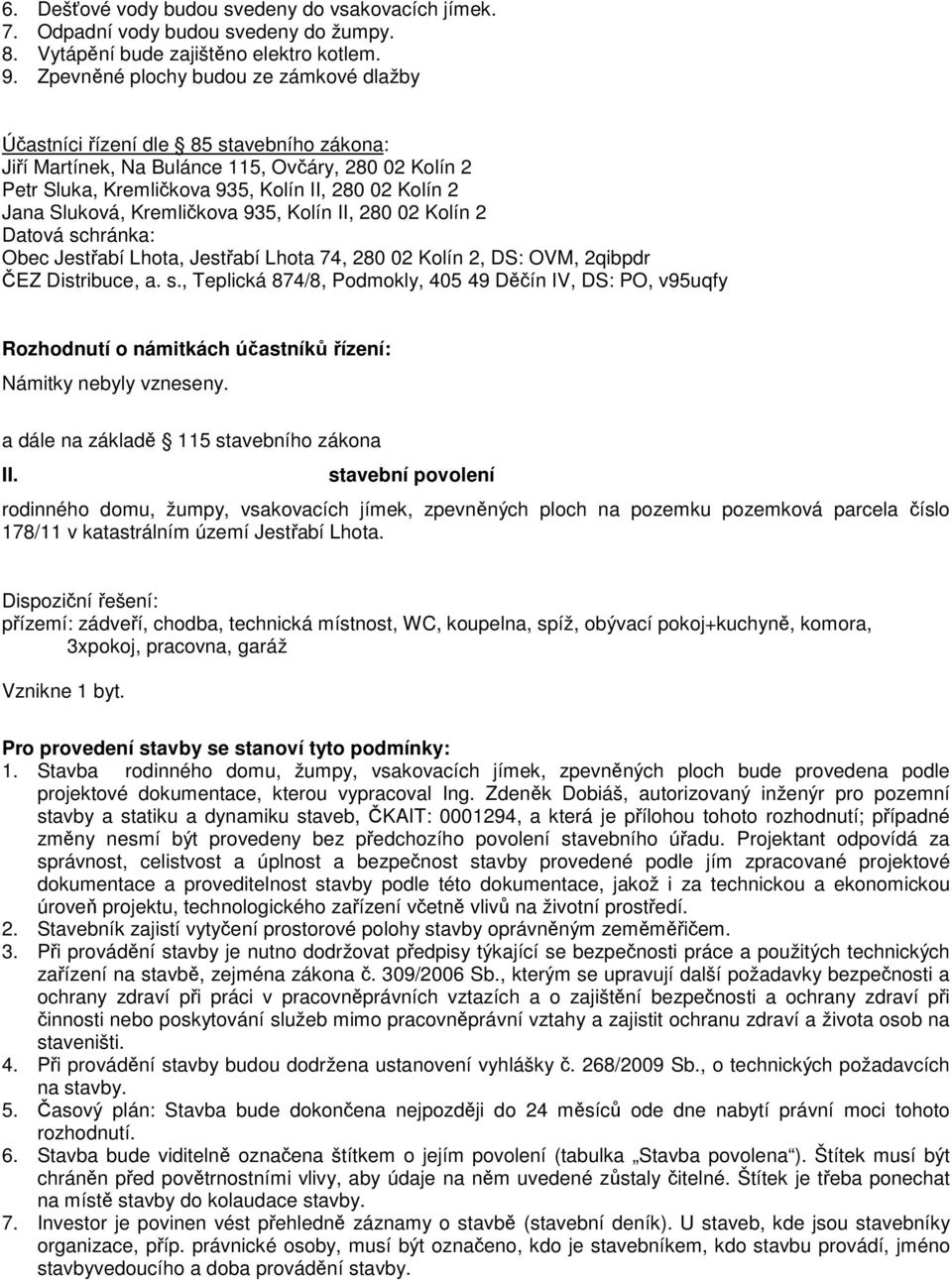 stavební povolení rodinného domu, žumpy, vsakovacích jímek, zpevněných ploch na pozemku pozemková parcela číslo 178/11 v katastrálním území Jestřabí Lhota.