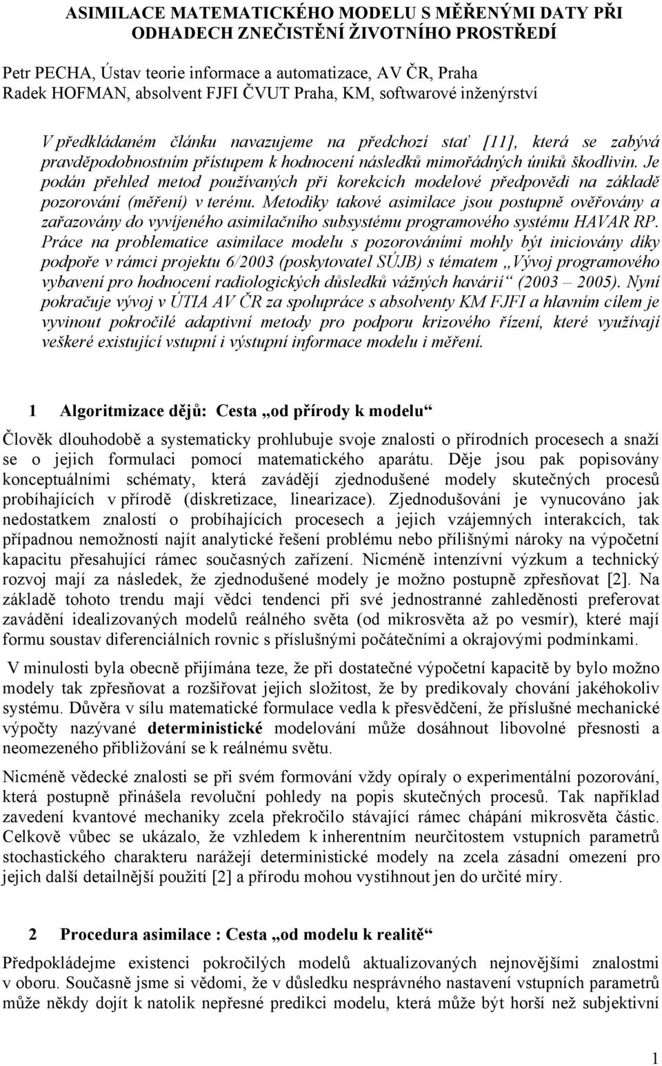 Je podán přehled metod používaných při korekcích modelové předpovědi na základě pozorování (měření) v terénu.