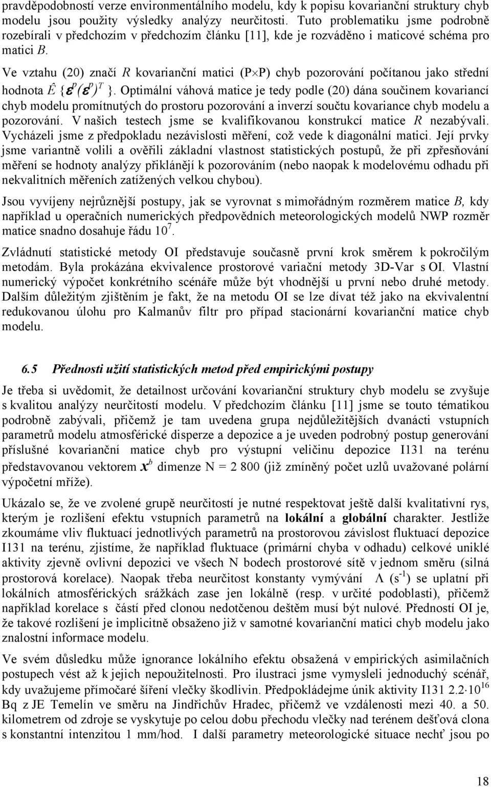 Ve vztahu (20) značí R kovarianční matici (P P) chyb pozorování počítanou jako střední hodnota Ê {ε p (ε p ) T }.
