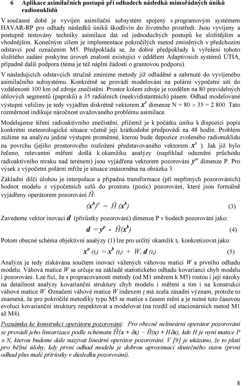 Konečným cílem je implementace pokročilých metod zmíněných v předchozím odstavci pod označením M5.
