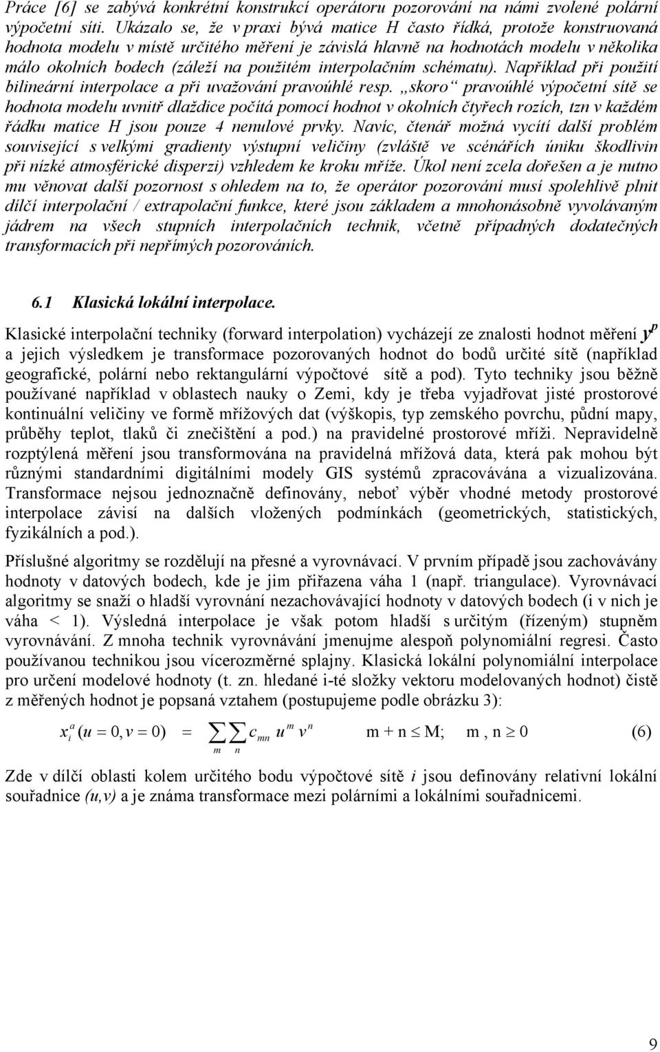interpolačním schématu). Například při použití bilineární interpolace a při uvažování pravoúhlé resp.