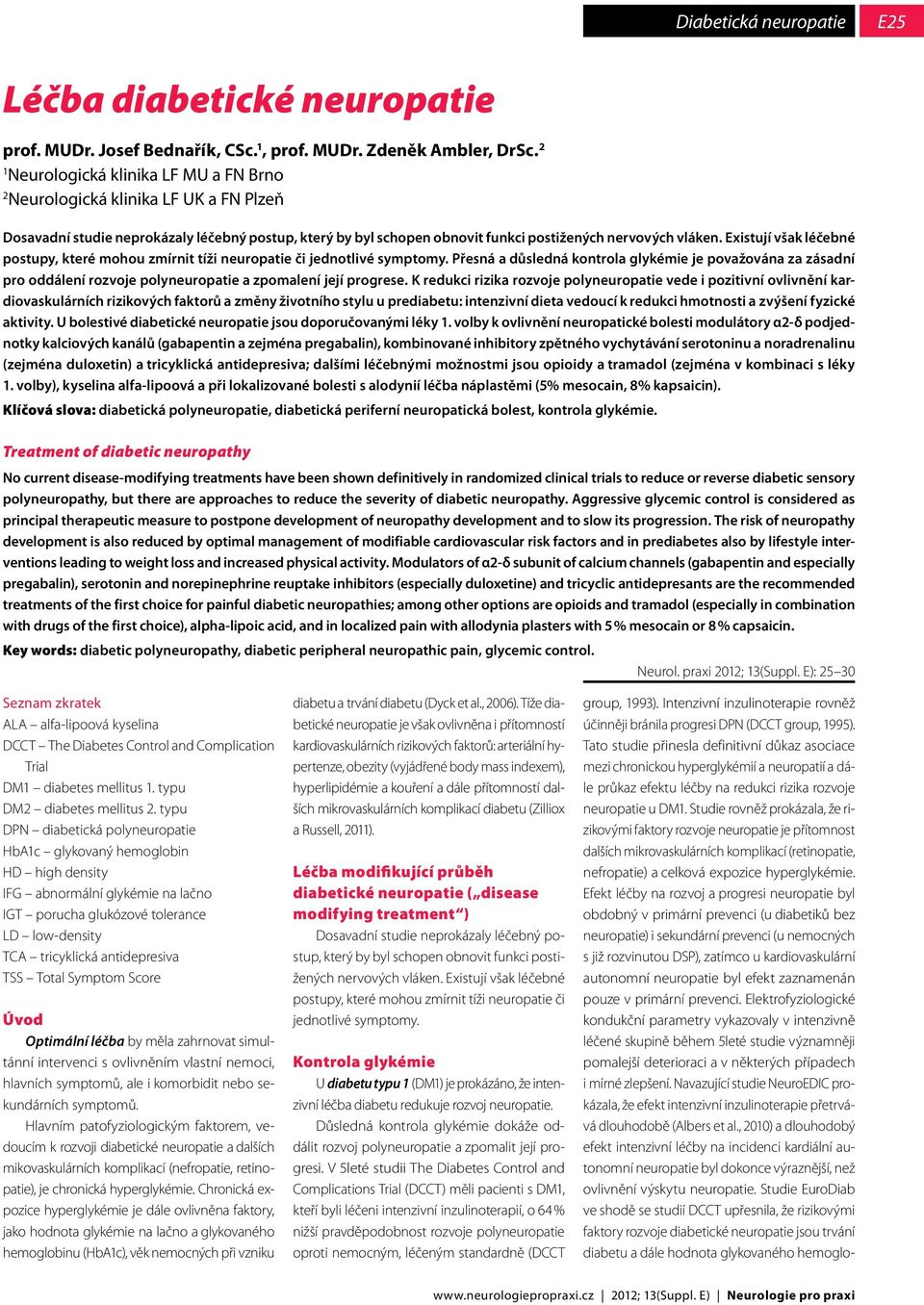 Existují však léčebné postupy, které mohou zmírnit tíži neuropatie či jednotlivé symptomy.