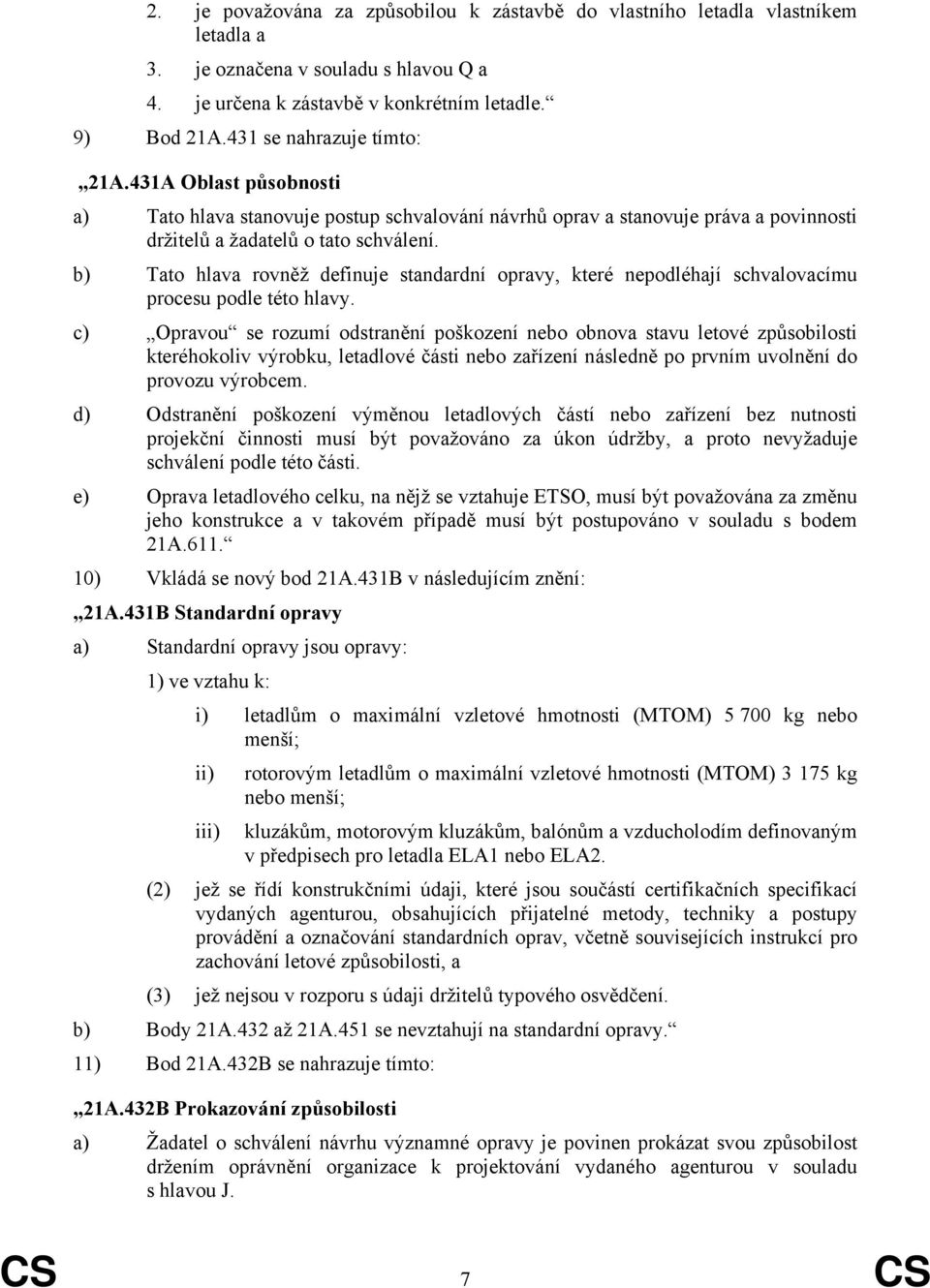 b) Tato hlava rovněž definuje standardní opravy, které nepodléhají schvalovacímu procesu podle této hlavy.