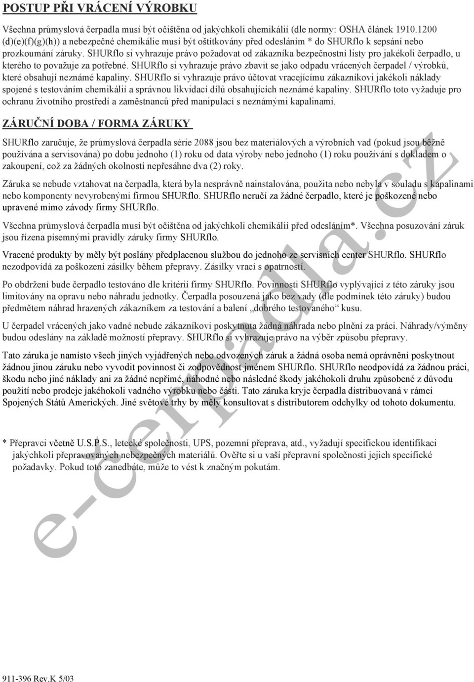 SHURflo si vyhrazuje právo požadovat od zákazníka bezpečnostní listy pro jakékoli čerpadlo, u kterého to považuje za potřebné.