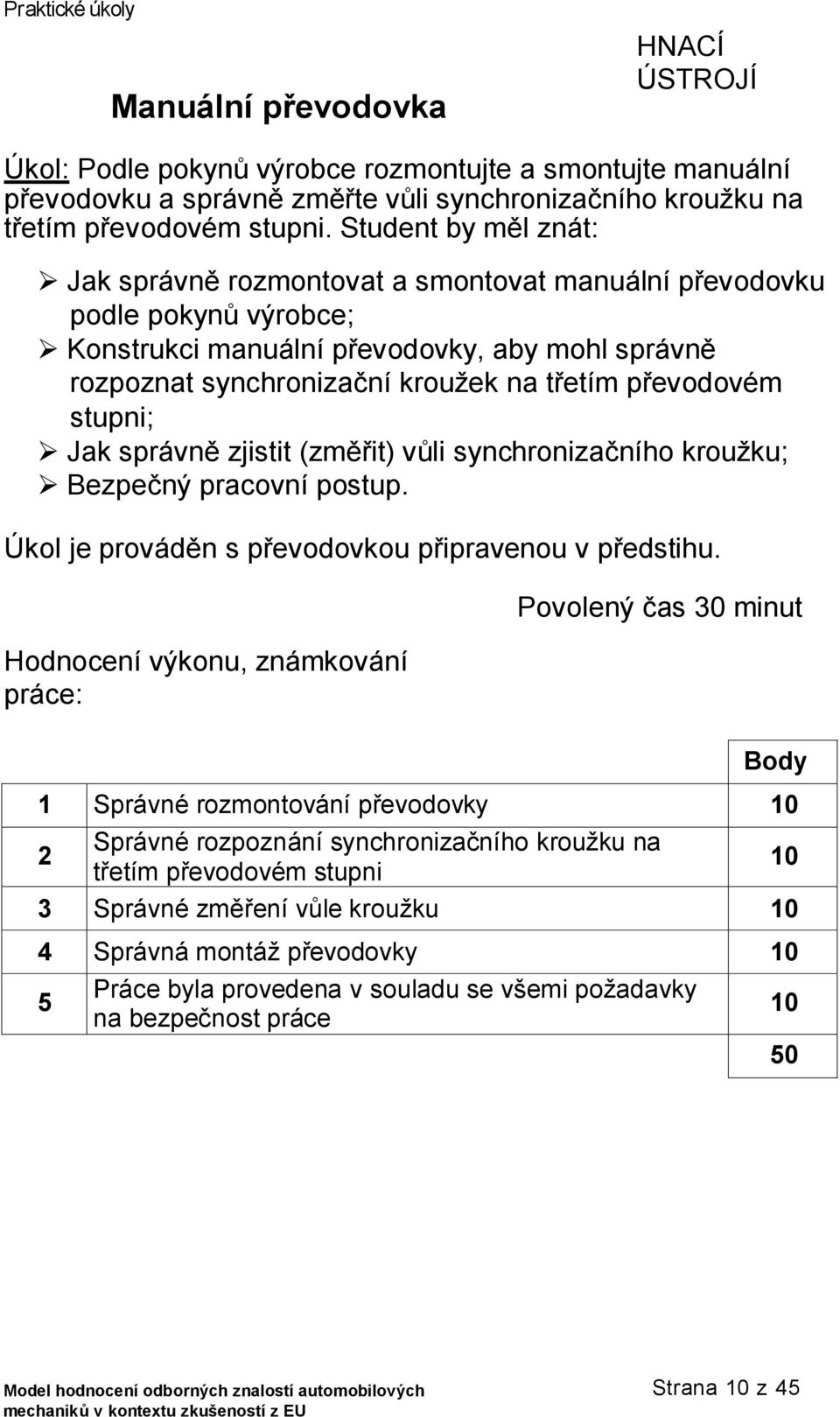 převodovém stupni; Jak správně zjistit (změřit) vůli synchronizačního kroužku; Bezpečný pracovní postup. Úkol je prováděn s převodovkou připravenou v předstihu.