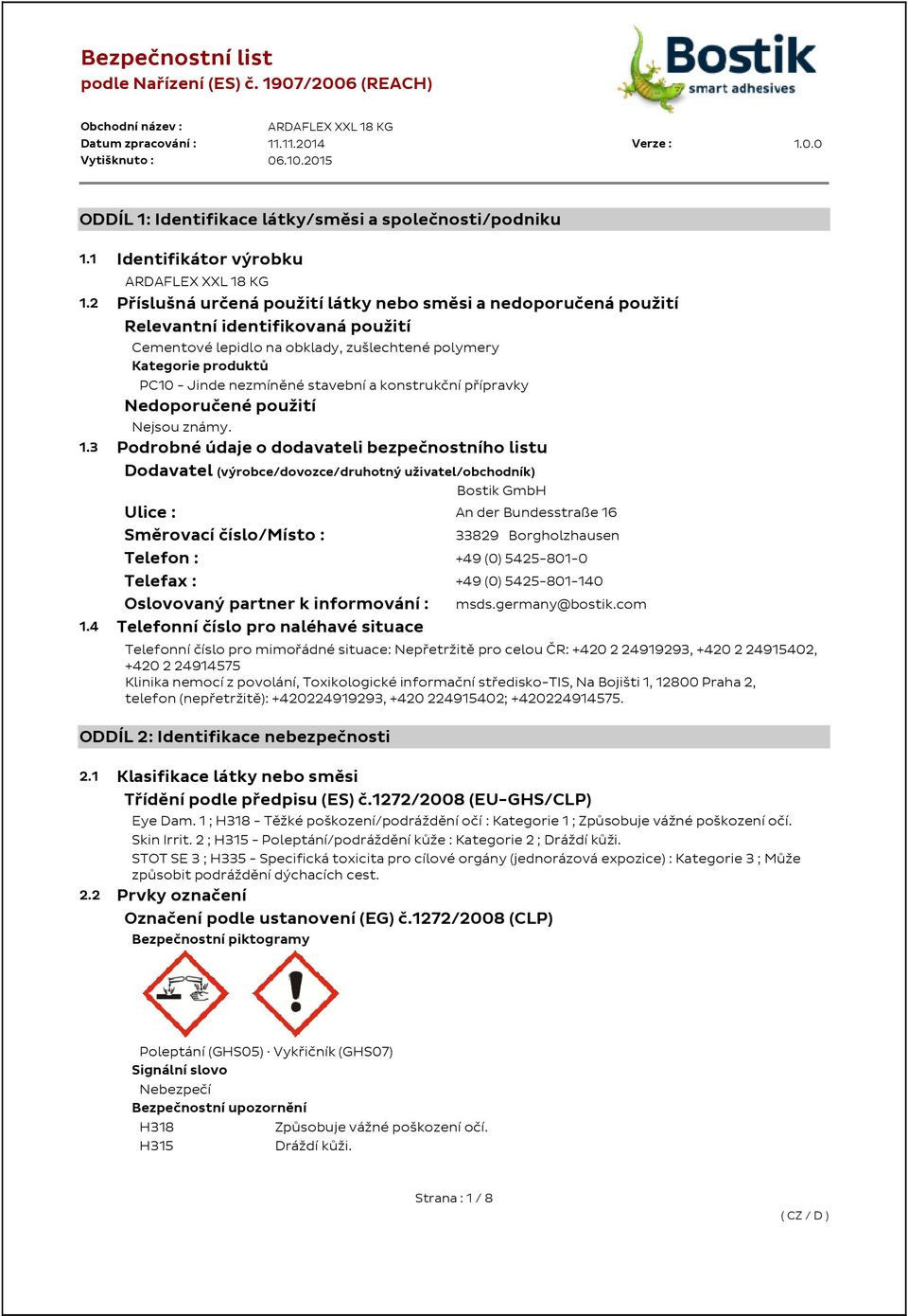 stavební a konstrukční přípravky Nedoporučené použití Nejsou známy. 1.