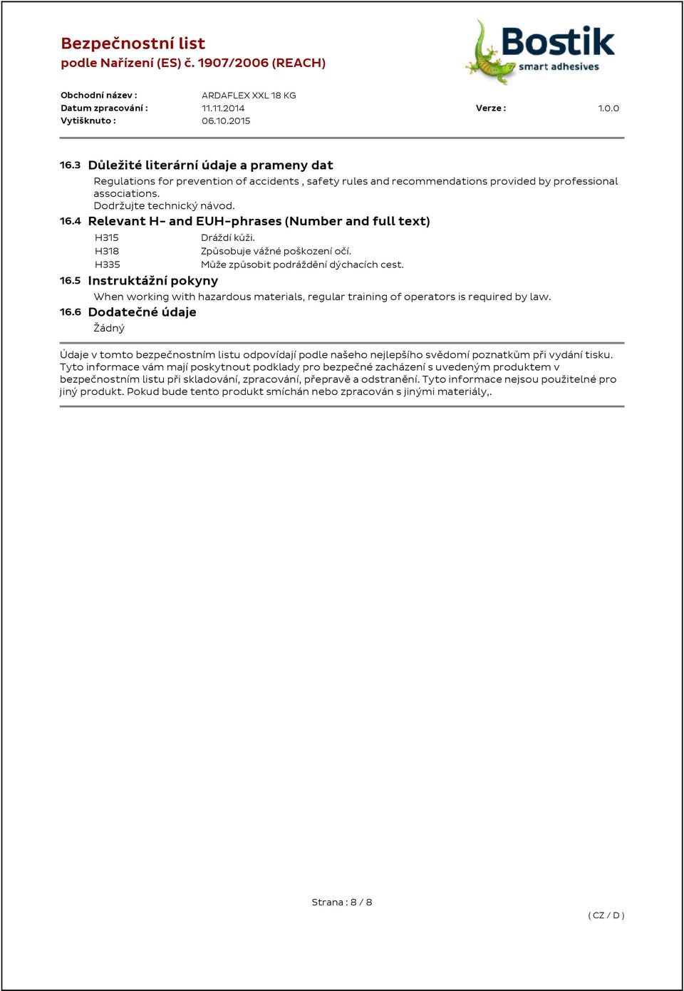 When working with hazardous materials, regular training of operators is required by law. 16.