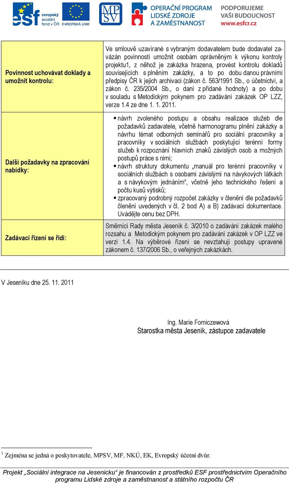 č. 563/1991 Sb., o účetnictví, a zákon č. 235/2004 Sb., o dani z přidané hodnoty) a po dobu v souladu s Metodickým pokynem pro zadávání zakázek OP LZZ, verze 1.4 ze dne 1. 1. 2011.