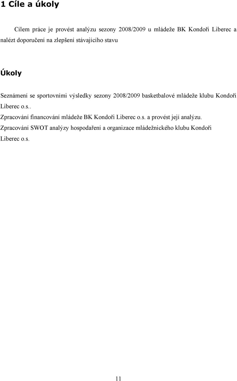 basketbalové mládeže klubu Kondoři Liberec o.s.. Zpracování financování mládeže BK Kondoři Liberec o.s. a provést její analýzu.