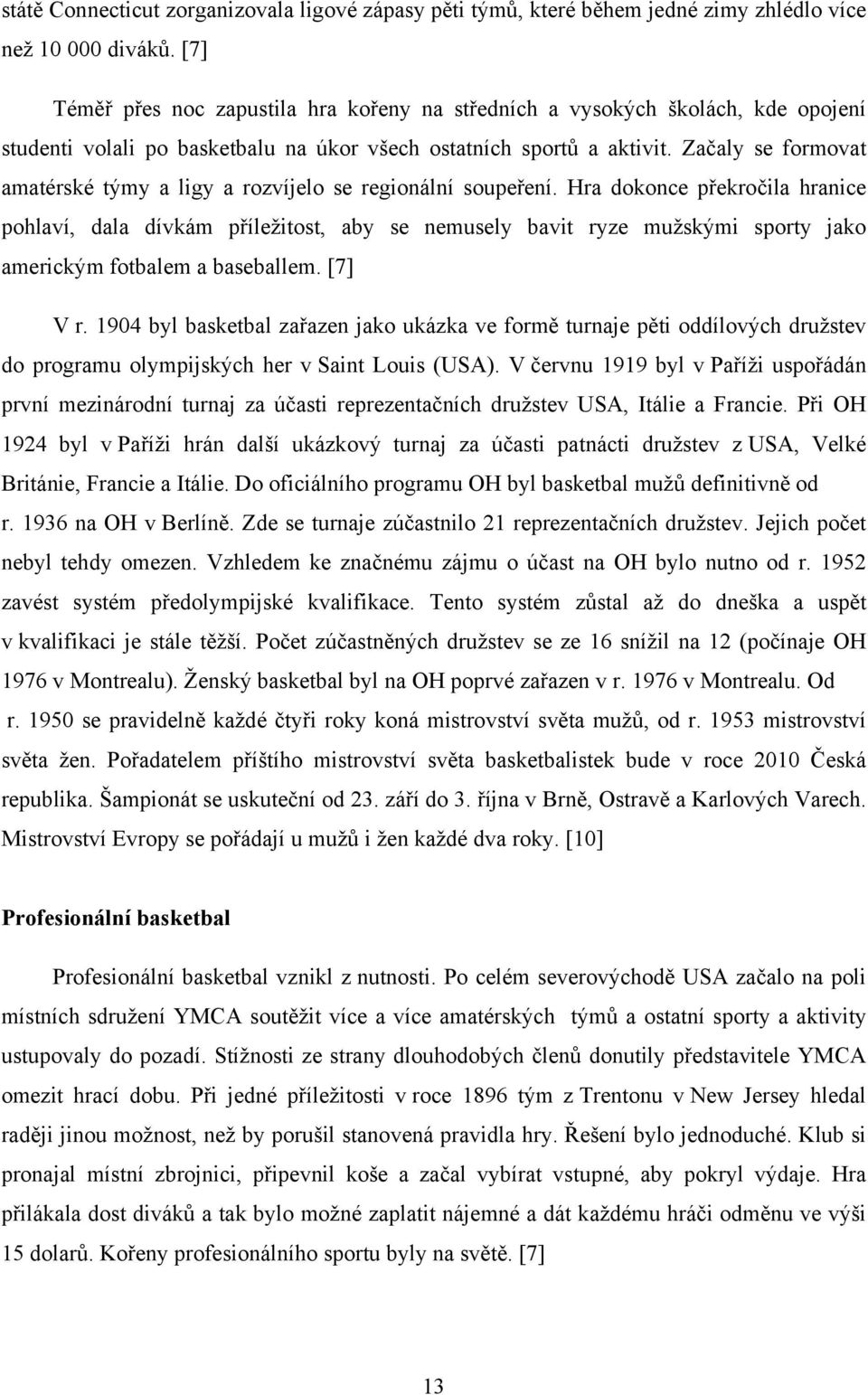 Začaly se formovat amatérské týmy a ligy a rozvíjelo se regionální soupeření.