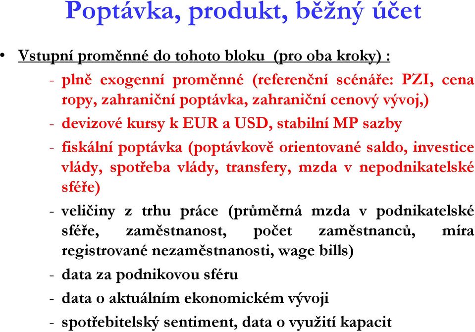 spotřeba vlády, transfery, mzda v nepodnikatelské sféře) - veličiny z trhu práce (průměrná mzda v podnikatelské sféře, zaměstnanost, počet zaměstnanců,