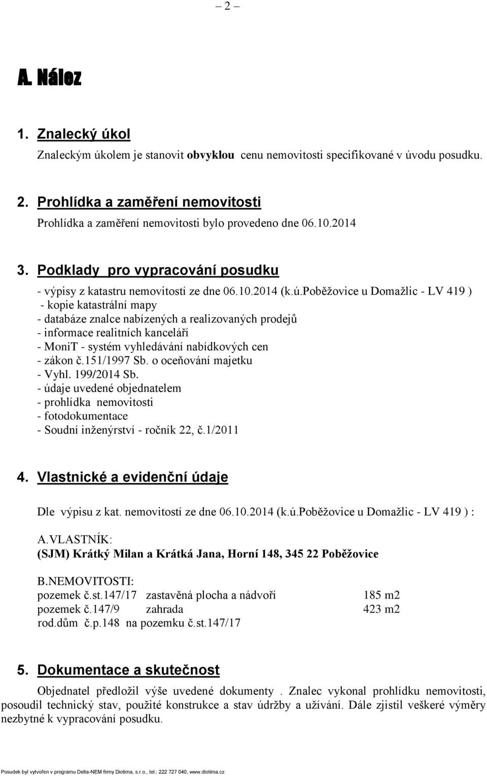 poběžovice u Domažlic - LV 419 ) - kopie katastrální mapy - databáze znalce nabízených a realizovaných prodejů - informace realitních kanceláří - MoniT - systém vyhledávání nabídkových cen - zákon č.