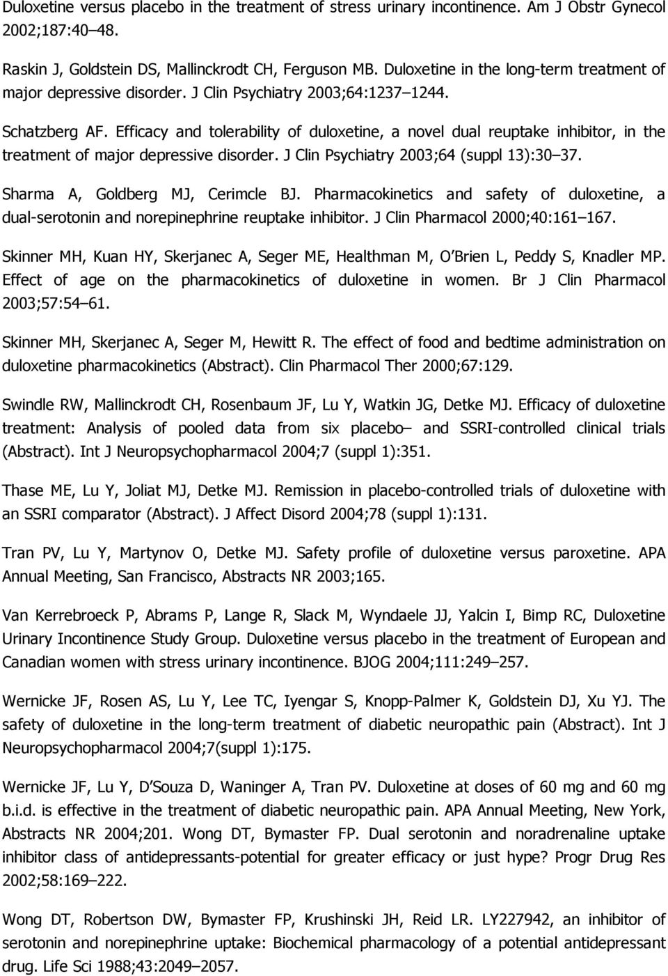 Efficacy and tolerability of duloxetine, a novel dual reuptake inhibitor, in the treatment of major depressive disorder. J Clin Psychiatry 2003;64 (suppl 13):30 37. Sharma A, Goldberg MJ, Cerimcle BJ.
